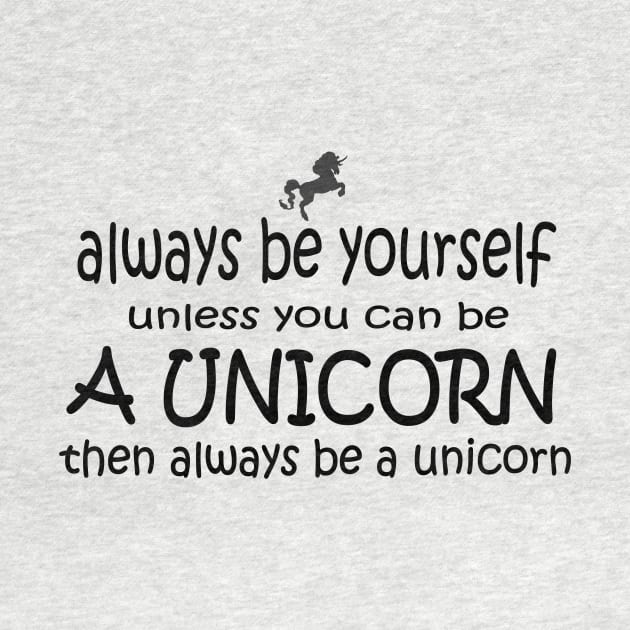Always be yourself or be a unicorn by pickledpossums